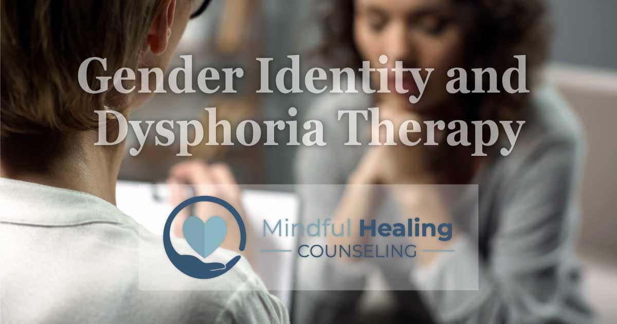 Gender Identity And Dysphoria Therapy Mindful Healing Counseling