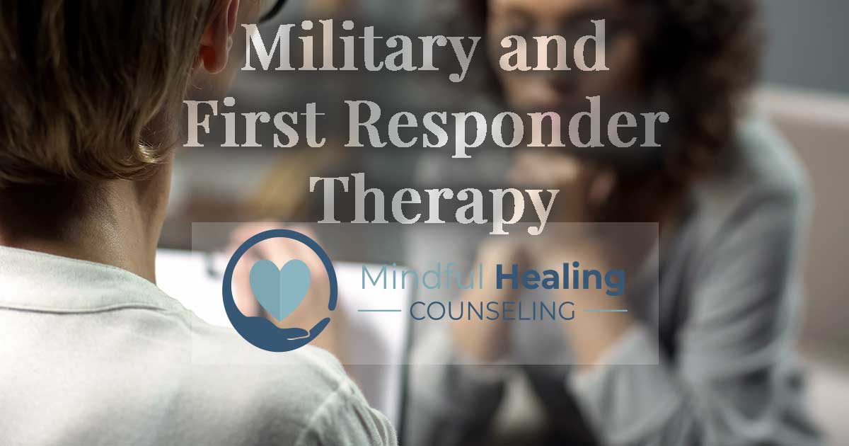 Military and First Responder Therapy Mindful Healing Counseling